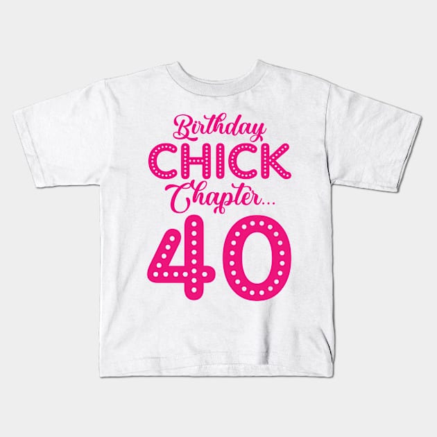 Birthday Chick Chapter 40 Year 40th Bday B Day Kids T-Shirt by Tom´s TeeStore